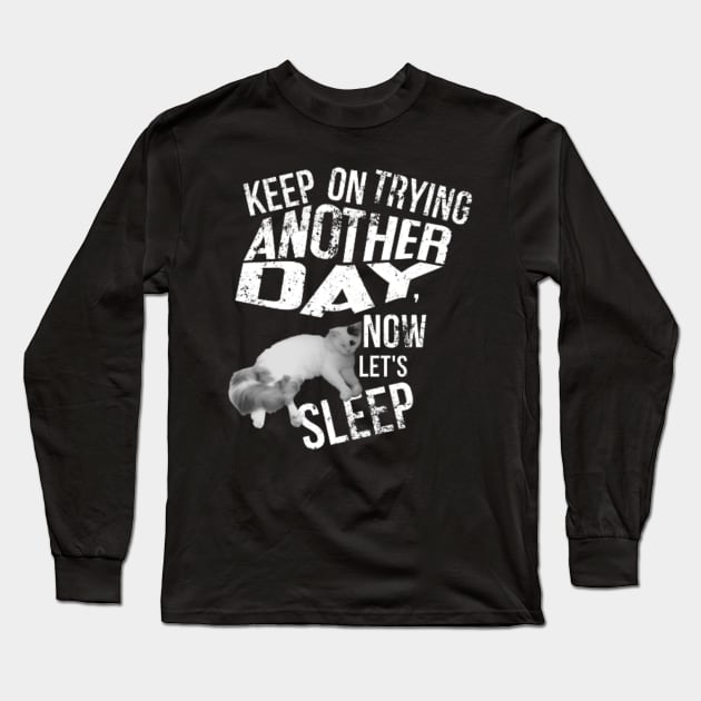 keep on trying another day, now lets sleep Long Sleeve T-Shirt by always.lazy